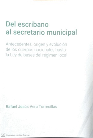 Del escribano al secretario municipal "Antecedentes, origen y evolución de los cuerpos nacionales hasta la ley de bases"