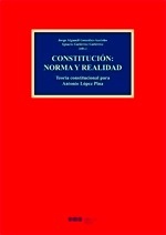 Constitución: norma y realidad. Teoría constitucional para Antonio López Pina