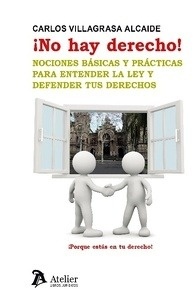 ¡No hay derecho! "nociones básicas y prácticas para entender la ley y defender tus derechos"