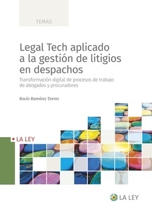 Legal Tech aplicado a la gestión de litigios en despachos "Transformación digital de procesos de trabajo de abogados y procuradores."