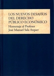 Los nuevos desafíos del derecho público económico. Homenaje al profesor José Manuel Sala Arquer
