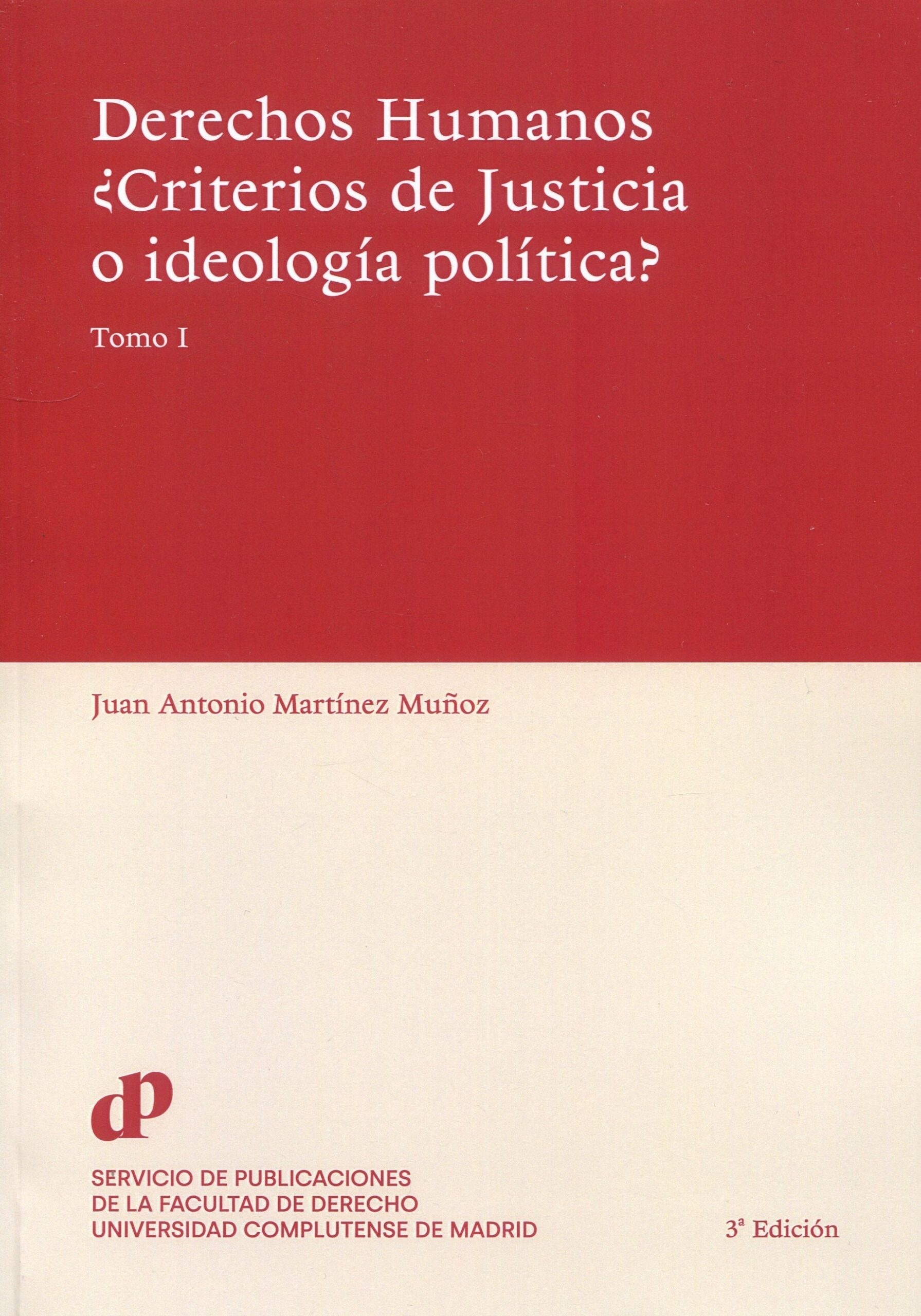 Derechos Humanos ¿criterios de justicia o ideología política? 2 Tomos