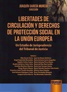 Libertades de circulación y derechos de protección social en la Unión Europea "Un Estudio de Jurisprudencia del Tribunal de Justicia"
