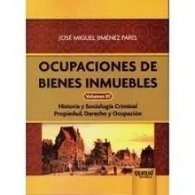 Ocupaciones de bienes inmuebles Vol.1 "Historia y sociología criminal. Propiedad, derecho y ocupación"