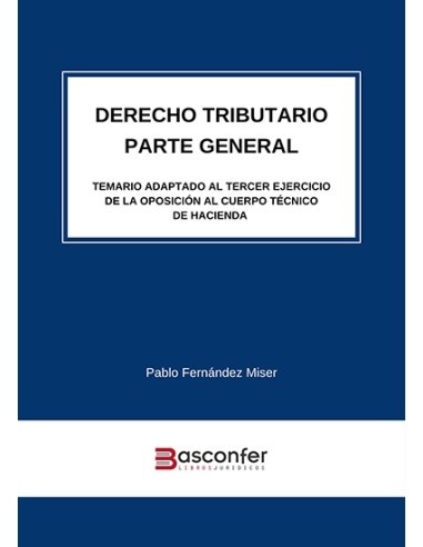 Derecho tributario. Parte general "Temario adaptado al tercer ejercicio de la oposición al Cuerpo Técnico de Hacienda"