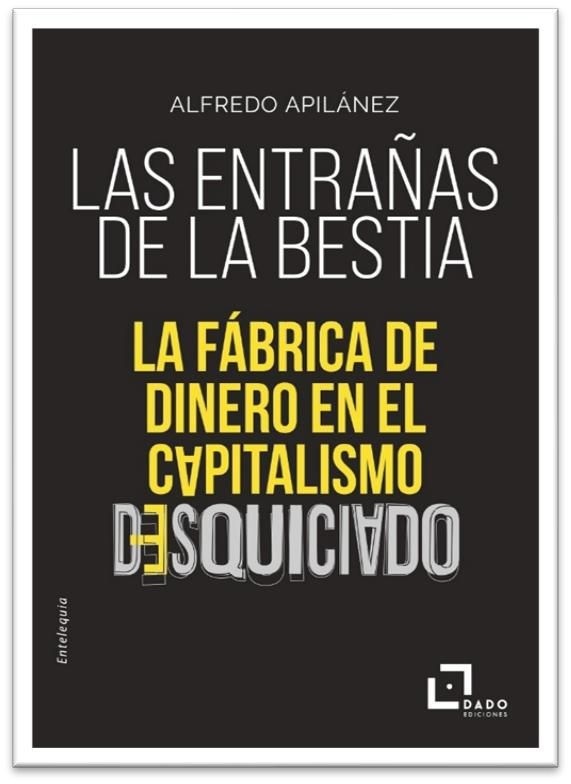 Las entrañas de la bestia "La fábrica de dinero en el capitalismo desquiciado"