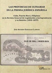 Provincias de ultramar en la prensa jurídica española., Las "Cuba, Puerto Rico y Filipinas en la Revista General de Legislación y Jurisprudencia y su Boletín 1853 - 1899"