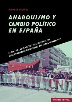 Anarquismo y cambio político en España "Cisma, polarización y reconstrucción de la Confederación Nacional del Trabajo (1939-1979)"