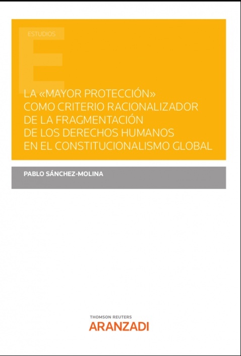 Mayor protección  como criterio racionalizador de la fragmentación de los derechos humanos en el "constitucionalismo global"