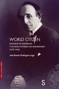 Word Citizen "Salvador de Madariaga y las redes pioneras del Mundialismo (1927-1950)"