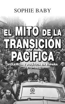 El mito de la transición pacífica "Violencia y política en España (1975-1982)"