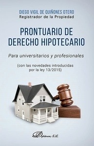 Prontuario de derecho hipotecario "Para universitarios y profesionales (Con las novedades introducidas por la ley 13/2015)"