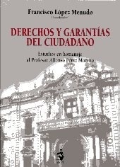 Derechos y garantías del ciudadano. Estudios en homenaje al Profesor Alfonso Pérez Moreno