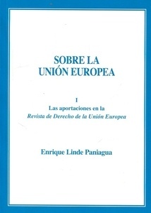 Sobre la Unión Europea. Tomo I "Las aportaciones en la revista de derecho de la Unión Europea"