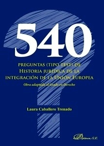 540 Preguntas (tipo test) de historia jurídica de la integración de la Unión Europea "Obra adaptada al Grado en Derecho"