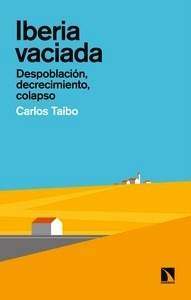 Iberia vaciada. Despoblación, decrecimiento, colapso