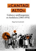 Cantad alto. Cultura y antifranquismo en Andalucía (1965-1976)