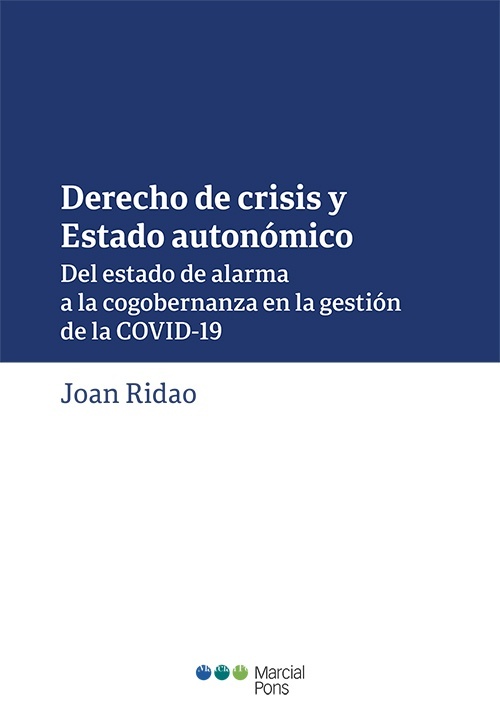 Derecho de crisis y Estado autonómico "Del estado de alarma a la cogobernanza en la gestión de la COVID-19"