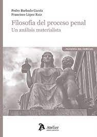 Filosofía del proceso penal. Un análisis materialista