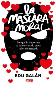 La máscara moral "por qué a impostura se ha convertido en un valor de mercado"