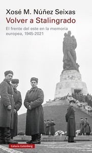 Volver a Stalingrado "El frente del este en la memoria europea, 1945-2021"