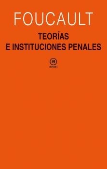 Teorías e instituciones penales "Curso en el Coll'ege de France (1971-72)"