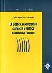 La Bioética I: Fundamentación y reflexiones ". un compromiso existencial y científico. I.-Fundamentación y reflexiones"