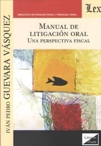 Manual de litigación oral "Una perspectiva fiscal"