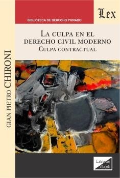 La culpa en el derecho civil moderno. Culpa contractual