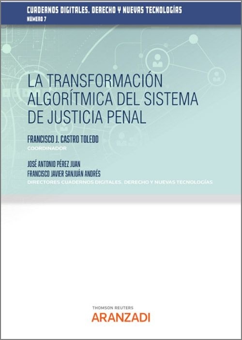 La Transformación Algorítmica del Sistema de Justicia Penal "- Cuadernos Digitales. Derecho y Nuevas Tecnologías (Nº 7)"