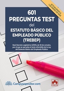 601 preguntas test del Estatuto Básico del Empleado Público "Real Decreto Legislativo 5/2015, de 30 de octubre, por el que se aprueba el texto refundido de la Ley del Estatuto Básico del Empleado Público"