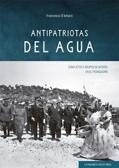 Antipatriotas del Agua. Conflictos y frupos de interés en el franquismo