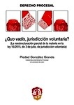 ¿Quo vadis, jurisdicción voluntaria? "La reestructuración parcial de la materia en la ley 15/2015, de 2 de julio, de jurisdicción voluntaria"