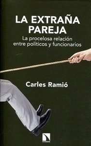 Extraña pareja, La "La procelosa relación entre políticos y funcionarios"