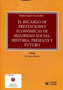 Recargo de prestaciones económicas de Seguridad Social, El "Historia, presente y futuro"