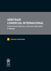 Arbitraje comercial internacional "Instituciones básicas y derecho aplicable"