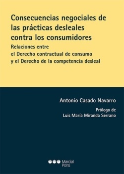 Consecuencias negociales de las prácticas desleales contra los consumidores "Relaciones entre el Derecho contractual de consumo y el Derecho de la competencia desleal"