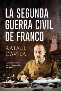 La segunda guerra civil de Franco "Una silenciosa lucha por la conservacion del poder"