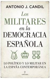 Los militares en la democracia española "lo político y lo militar en la España contemporánea"