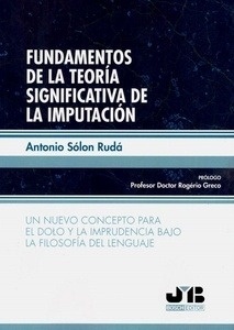 Fundamentos de la teoría significativa de la imputación "Un nuevo concepto para el dolo y la imprudencia bajo la filosofía del lenguaje"