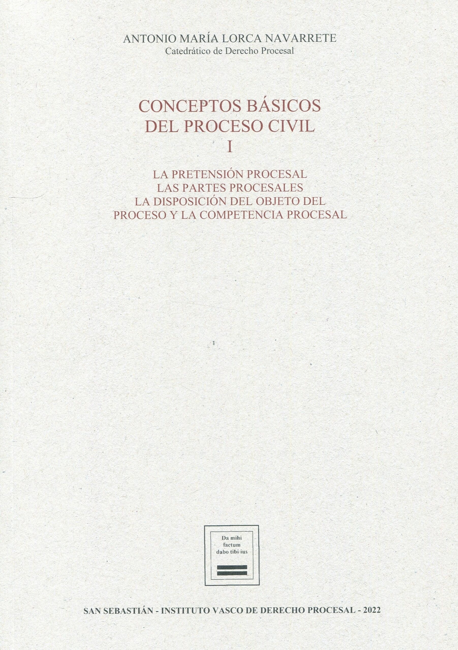 Conceptos básicos del proceso civil. Vol.I "La pretensión procesal. Las partes procesales. La disposición del objeto del proceso y la competencia procesal"