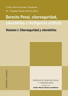 Derecho penal, ciberseguridad, ciberdelitos e inteligencia artificial. Vol.I "Ciberseguridad y ciberdelitos"