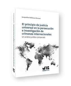 El principio de justicia universal en la persecución e investigación de crímenes internacionales "Un análisis jurídico comparado"