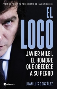 El loco: Javier Milei el hombre que obedece a su perro