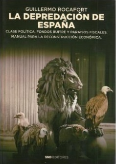 Depredación de España, La. Clase política, fondos buitre y paraísos fiscales. "Manual para la reconstrucción económica"