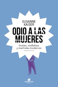 Odio a las mujeres "Ínceles, malfollaos y machistas modernos"