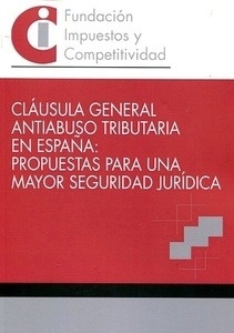 Cláusula general antiabuso tributaria en España: "Propuestas para una mayor seguridad jurídica"