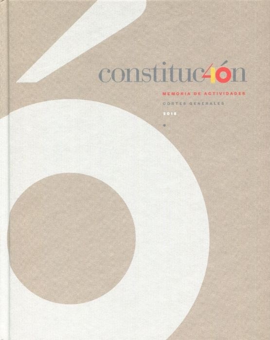 Constitución. Memoria de actividades 40 Aniversario Cortes Generales 2018
