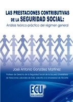 Prestaciones contributivas de la Seguridad Social, Las: Análisis teórico-práctico "Régimen general"