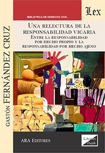 Una relectura de la responsabilidad vicaria "Entre la responsabilidad por hecho propio y la responsabilidad por hecho ajeno"